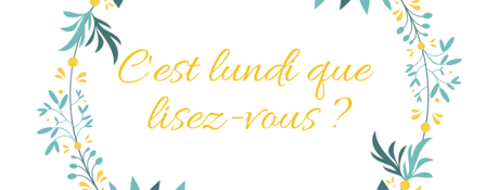 C’est lundi que lisez vous ? #28