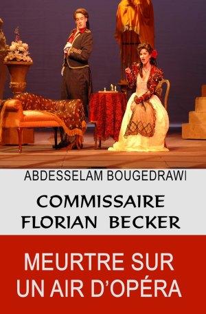 Un crime sur un air d’opéra, une enquête du commissaire Florian Becker l’Alsacien