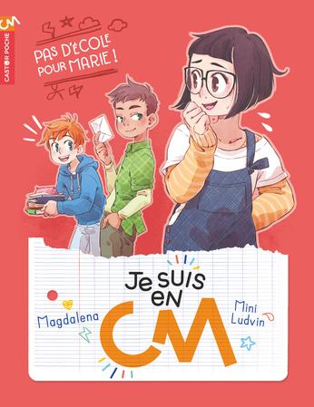 Je suis en CM – Pas d’école pour Marie ! Magdalena et Mini LUDVIN – 2019 (Dès 9 ans) Je suis en CM – Pas d’école pour Marie ! Magdalena et Mini LUDVIN – 2019 (Dès 9 ans)