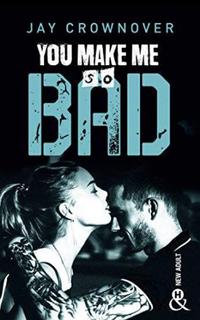 Bad, tome 6 : You make me so bad (Jay Crownover)