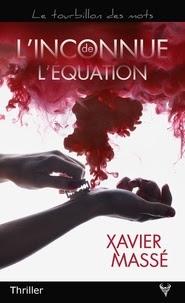 L'inconnue de l'équation de Xavier Massé L'inconnue de l'équation de Xavier Massé