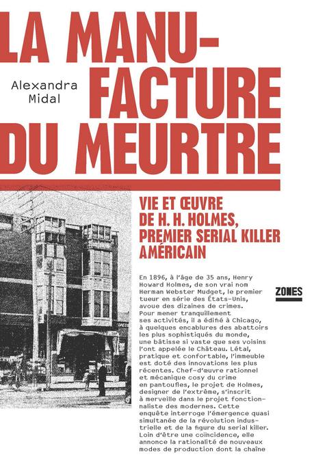 La manufacture du meurtre  Vie et oeuvre de H. H. Holmes, premier serial killer américain d'Alexandra MIDAL