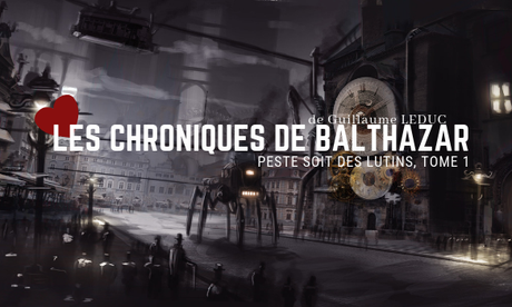 Les chroniques de Balthazar, t1 : Peste soit des lutins, de Guillaume Leduc