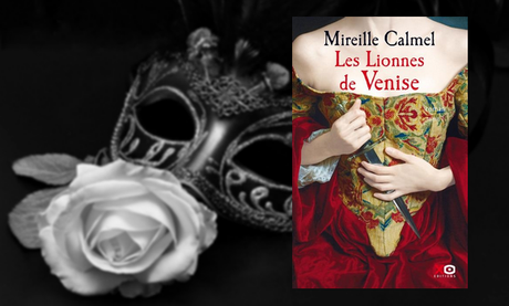 Les lionnes de Venise, tome 1, de Mireille Calmel.
