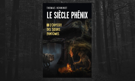 Le Siècle Phénix, t1- L'Odyssée des Sœurs Fantômes, de Thomas Henninot.