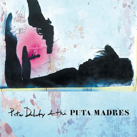 PETER DOHERTY & THE PUTA MADRES – PETER DOHERTY & THE PUTA MADRES