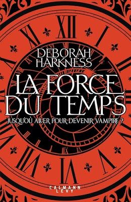 La force du temps - Jusqu'où aller pour devenir vampire ? de Deborah Harkness