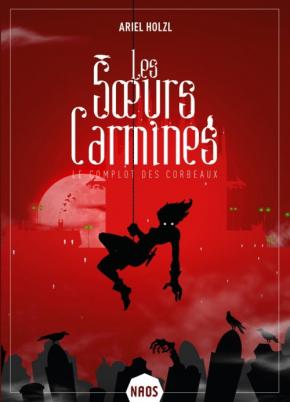 Les soeurs Carmines, tome 1 : Le complot des corbeaux, d’Ariel Holzl