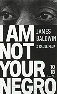 I AM NOT YOUR NEGRO de James Baldwin et Raoul Peck