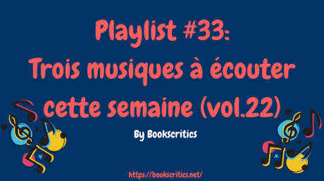{Musique} Playlist #33: Trois musiques à écouter cette semaine (vol.22) – @Bookscritics