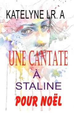UNE CANTATE À STALINE POUR NOËL PAR KATELYNE LR. A