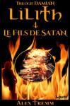 Lilith Tome 4 / La Trilogie de Damien, Tome 1 : Le fils de Satan – Alex Tremm