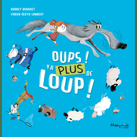 Oups ! Y a plus de Loup ! de Audrey Bouquet & Fabien Öckto Lambert