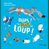 Oups ! Y a plus de Loup ! de Audrey Bouquet & Fabien Öckto Lambert