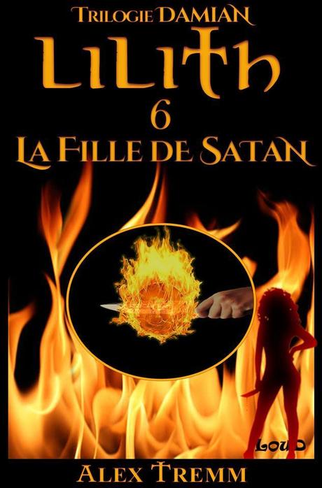 Lilith Tome 6 / La Trilogie de Damien, Tome 3 : La fille de Satan – Alex Tremm