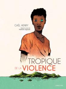 Tropique de la violence (Henry) – Sarbacane – 23,50€
