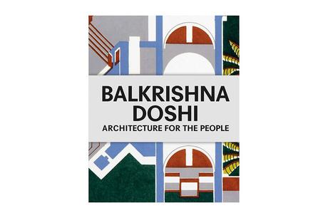 BALKRISHNA DOSHI – ARCHITECTURE FOR THE PEOPLE
