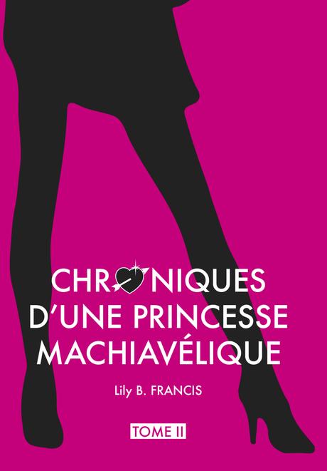 Les Chroniques d’une Princesse Machiavélique, Tome 2 : Destins liés- Lily B.Françis