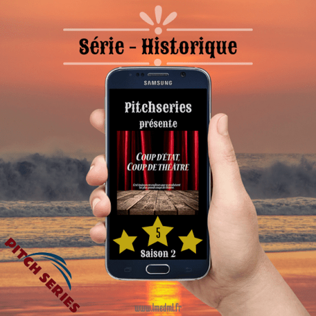 #PitchSéries – Coup d’état, Coup de théâtre – Saison 2