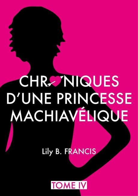 Les Chroniques d’une Princesse Machiavélique, Tome 4 : Hiraeth – Lily B.Françis Les Chroniques d’une Princesse Machiavélique, Tome 4 : Hiraeth – Lily B.Françis