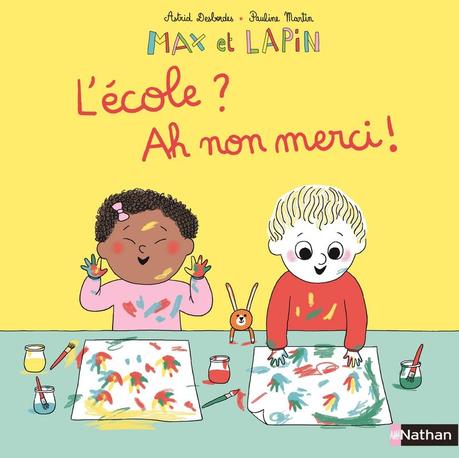 Max et Lapin T10 : L’école ? Ah ! Non merci ! de Astrid Desbordes et Pauline Martin Max et Lapin T10 : L’école ? Ah ! Non merci ! de Astrid Desbordes et Pauline Martin