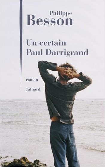Un certain Paul Darrigrand   -  Philippe Besson