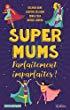 Super Mums : Parfaitement imparfaites ! de Delinda Dane, Ludivine Delaune, Sonia Eska et Noémie Lorena – Le quotidien avec humour !
