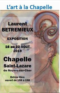 Noyers-sur-cher  exposition Laufrent BETREMIEUX à La chapelle Saint-Lazare 16/22 Août 2019