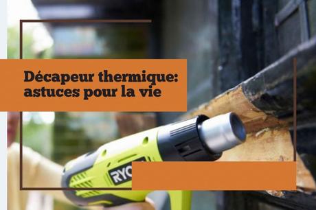 Décapeur thermique: astuces pour la vie Décapeur thermique astuces pour la vie