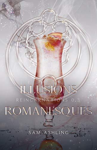 Mon avis sur Illusions Romanesques de Sam Ashling, un prequel de la saga Réincarnartions Mon avis sur Illusions Romanesques de Sam Ashling, un prequel de la saga Réincarnartions