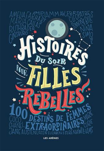 Histoires du soir pour filles rebelles, tome 1 : 100 destins de femmes extraordinaires de Elena Favilli et Francesca Cavallo