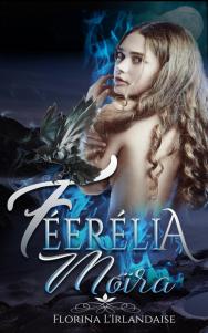 Féerélia, tome 1 : Moïra de Florina L’Irlandaise Féerélia, tome 1 : Moïra de Florina L’Irlandaise