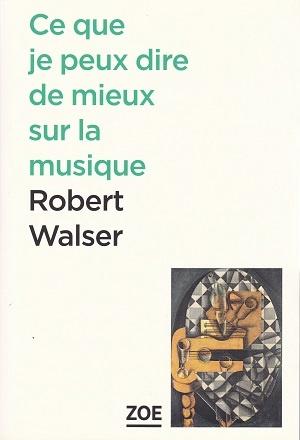 Ce que je peux dire de mieux sur la musique, Robert Walser