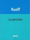 (Note de lecture), Martin Rueff, La Jonction, par Jean-Nicolas Clamanges