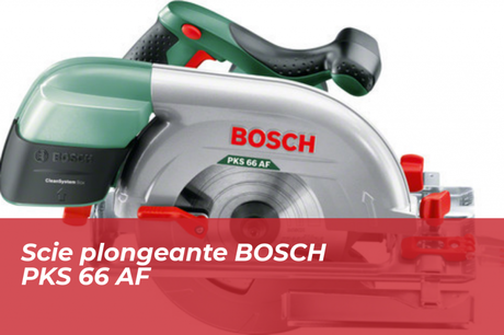 Scie plongeante BOSCH PKS 66 AF Scie plongeante BOSCH PKS 66 AF