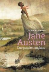 Jane Austen, une passion anglaise, Jane Austen France, éditions tallandier, Fiona Stafford, biographie