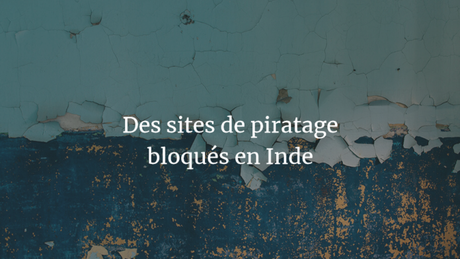 Plusieurs sites pirates bloqués en Inde Plusieurs sites pirates bloqués en Inde