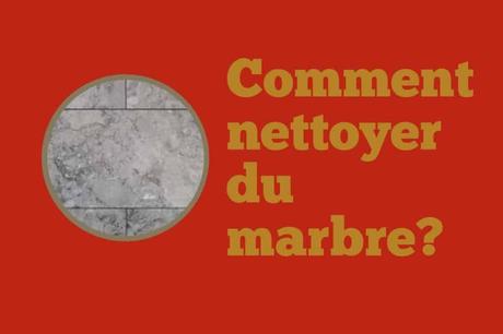 Comment nettoyer du marbre? Comment nettoyer du marbre?