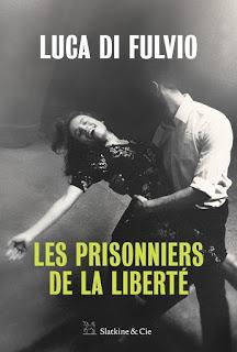 Les prisonniers de la liberté - Luca Di Fulvio