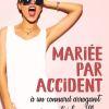 Mariée par accident à un connard arrogant rencontré la veille de Ella Lores