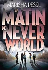 Mon avis sur : Le Matin De Never World, (Marisha Pessl) Mon avis sur : Le Matin De Never World, (Marisha Pessl)