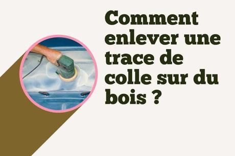 Comment enlever une trace de colle sur du bois ? enlever trace de colle sur du bois