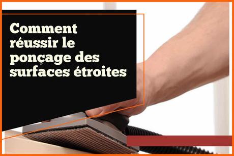 Comment réussir le ponçage des surfaces étroites Comment réussir le ponçage des surfaces étroites