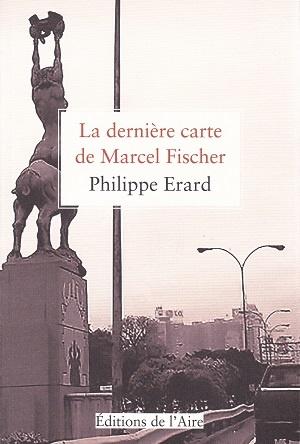 La dernière carte de Marcel Fischer, de Philippe Erard