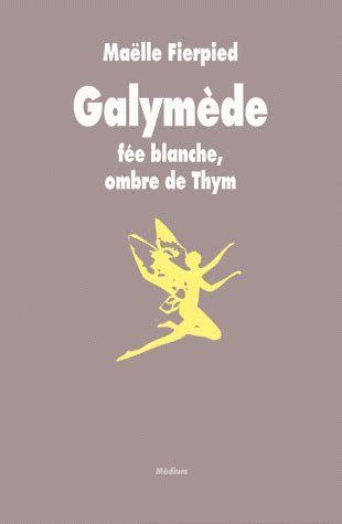 Galymède : Fée blanche, ombre de Thym par Maëlle Fierpied