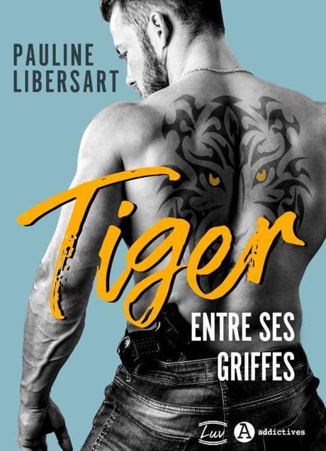 Tiger – Entre ses griffes de Pauline Libersart Tiger – Entre ses griffes de Pauline Libersart