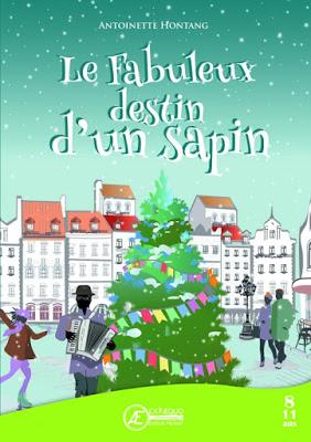 Le fabuleux destin d'un sapin - Antoinette Hontang