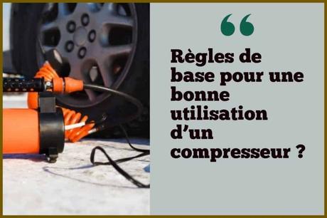 Règles de base pour une bonne utilisation d’un compresseur ? Règles de base pour une bonne utilisation d’un compresseur