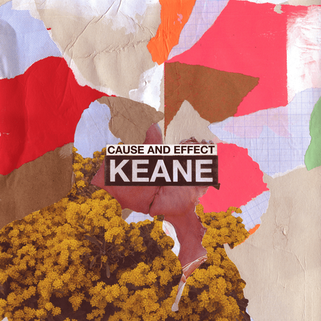 CAUSE AND EFFECT – KEANE