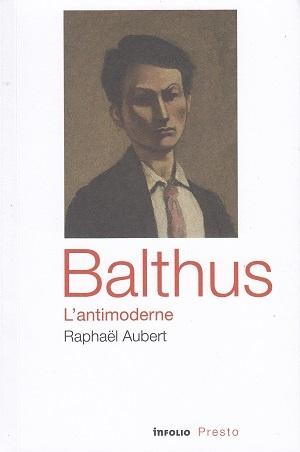 Balthus - L'antimoderne, de Raphaël Aubert